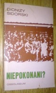 NIEPOKONANI ? - Dionizy Sidorski