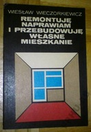 REMONTUJĘ NAPRAWIAM I PRZEBUDOWUJĘ WŁASNE MIESZKANIE - Wieczorkiewicz