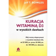 Kuracja witaminą D3 w wysokich dawkach Jeff T. Bowles