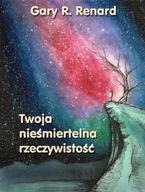 Twoja nieśmiertelna rzeczywistość - Gary Renard