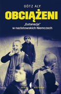 Obciążeni "Eutanazja" w nazistowskich Niemczech Aly Götz