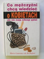 CO MĘŻCZYŹNI CHCĄ WIEDZIEĆ O KOBIETACH - MARIE-LAURENCE DE ROCHEFORT