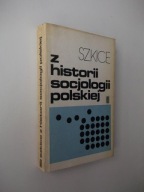 SZKICE Z HISTORII SOCJOLOGI POLSKIEJ /MYŚLI METODOLOGIA POLITYKA IDEOLOGIA