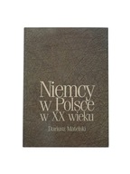 NIEMCY w POLSCE w XX wieku Dariusz MATELSKI