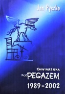 KAWIARENKA "Pod PEGAZEM" 1989-2002 Redakcja: Jan PYSZKO, Kazimierz KASZPER