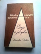 MIĘDZY DAWNYMI A NOWYMI LATY eseje o języku Dubisz
