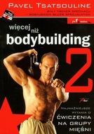 Więcej niż bodybuilding 2. Najważniejsze pytania o ćwiczenia na grupy mięśni Pavel Tsatsouline