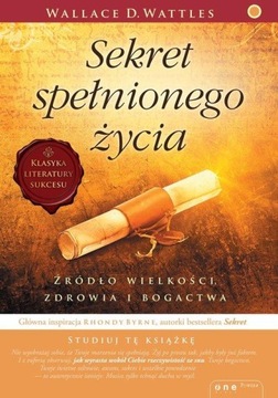Sekret spełnionego życia Wallace D. Wattles