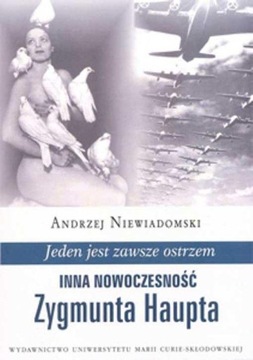 Jeden jest zawsze ostrzem. Inna nowoczesność Zygmunta Haupta