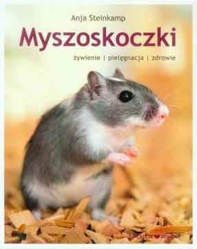 Myszoskoczki - żywienie pielęgnacja zdrowie