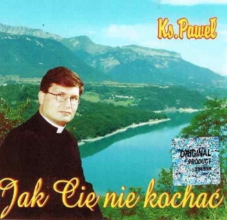 Ksiądz PAWEŁ SZERLOWSKI Jak Cię Nie Kochać CD NOWA