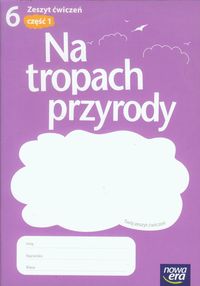 NA TROPACH PRZYRODY 6 ĆWICZENIE 1 NOWA ERA