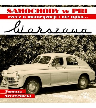 TOMASZ SZCZERBICKI - SAMOCHODY W PRL WARSZAWA