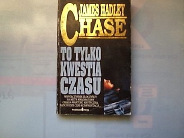 JAMES HADLEY CHASE -- TO TYLKO KWESTIA CZASU