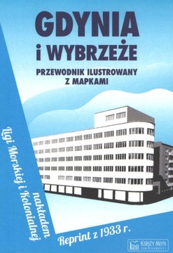 Gdynia i Wybrzeże. Przewodnik ilustrowany z mapkami. Reprint z 1933 roku