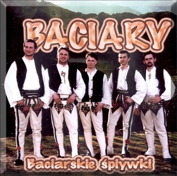 BACIARY Baciarskie Śpiywki MUZYKA KAPELA GÓRALSKA