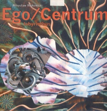 Ego Centrum Labyrinthus Rajkowski Mirosław