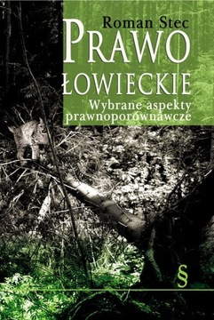 Prawo łowieckie. Wybrane aspekty prawnoporównawcze