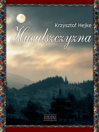 Huculszczyzna - Krzysztof Hejke
