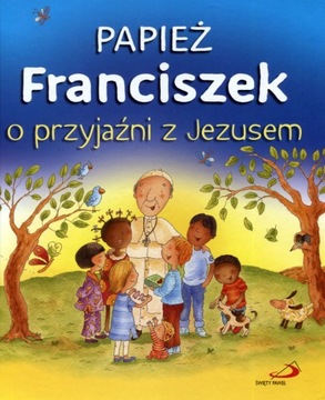 Papież Franciszek o przyjaźni z Jezusem Praca zbiorowa