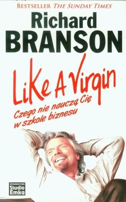 LIKE A VIRGIN CZEGO NIE NAUCZĄ CIĘ W SZKOLE BIZNESU Richard Branson