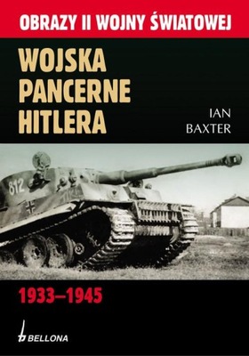 Wojska pancerne Hitlera 1933-1945 Ian Baxter