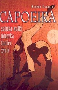 Capoeira Sztuka walki, muzyka, taniec, życie, Nestor Capoeira D*