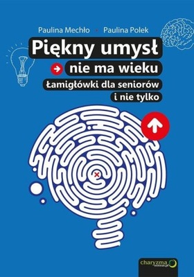 Piękny umysł nie ma wieku Łamigłówki dla seniorów Mechło Paulina