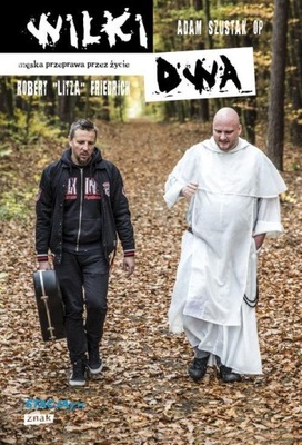 Wilki dwa. Męska przeprawa przez życie Adam Szustak, Robert Friedrich