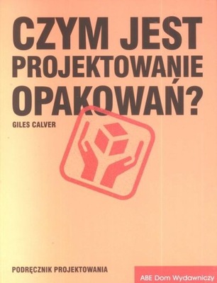 Giles Calver CZYM JEST PROJEKTOWANIE OPAKOWAŃ