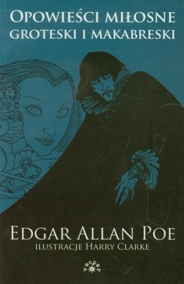 Opowieści miłosne groteski i makabreski. Tom I Edgar Allan Poe