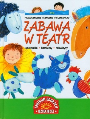 Zabawa w teatr Przedszkolne i szkolne inscenizacje