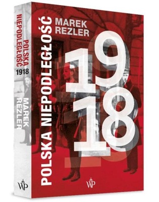 Polska niepodległość 1918 Marek Rezler