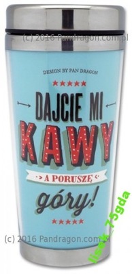 KUBEK TERMICZNY DAJCIE MI KAWY A PORUSZĘ....
