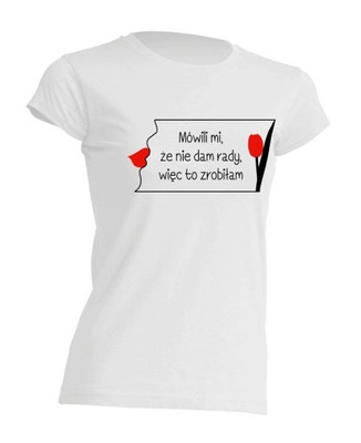 KOSZULKA MÓWILI ŻE NIE DAM RADY WIĘC TO ZROBIŁAM
