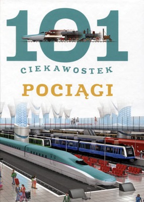 101 ciekawostek. Pociągi - Maria J. Gomez