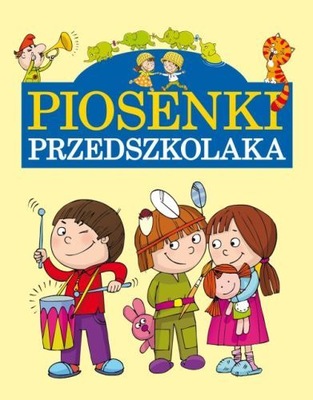 Piosenki przedszkolaków Praca zbiorowa