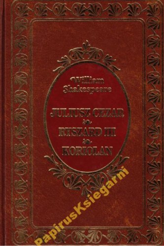 Юлий Цезарь, Ричард III, Кориолан - Шекспир