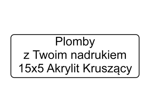 PLOMBY GWARANCYJNE 15x5 AKRYLIT KRUSZĄCE 250SZT