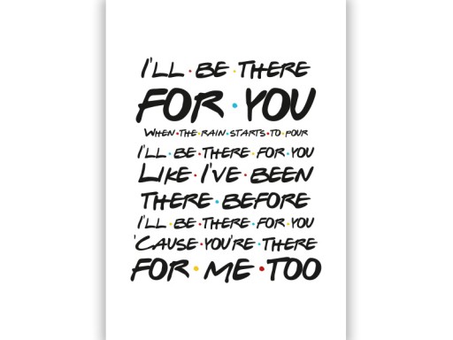 FRIENDS - PRZYJACIELE- I'LL BE THERE FOR YOU - A3