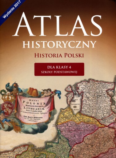 Atlas historyczny Historia Polski kl.4 SP Nowa ERa Wczoraj i dziś