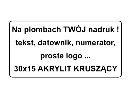 PLOMBY GWARANCYJNE 30x15 AKRYLIT KRUSZĄCE 250SZT